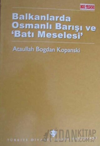 Balkanlarda Osmanlı Barışı ve Batı Meselesi Ataullah Bogdan Kopanski