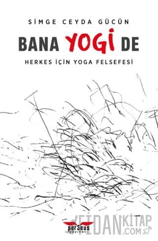 Bana Yogi De: Herkes İçin Yoga Felsefesi