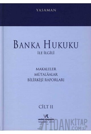 Banka Hukuku ile İlgili Makaleler Mütalaalar Bilirkişi Raporları Cilt: 2