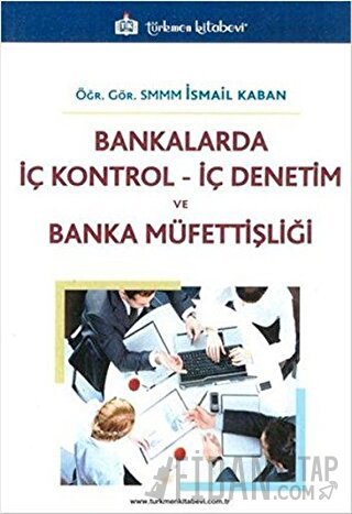 Bankalarda İç Kontrol İç Denetim ve Banka Müfettişliği