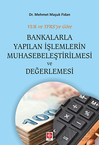 Bankalarla Yapılan İşlemlerin Muhasebeleştirilmesi ve Değerlemesi