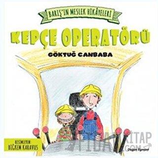 Barış’ın Meslek Hikayeleri - Kepçe Operatörü
