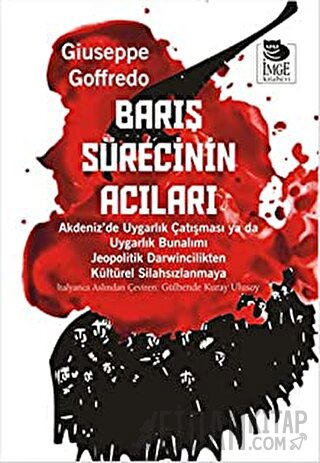 Barış Sürecinin Acıları Akdeniz’de Uygarlık Çatışması ya da Uygarlık Bunalımı Jeopolitik Darwincilikten Kültürel Silahsızlanmaya