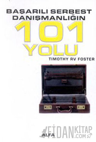 Başarılı Serbest Danışmanlığın 101 Yolu Timothy RV Foster