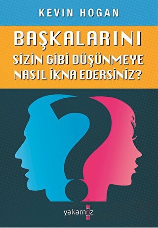 Başkalarını Sizin Gibi Düşünmeye Nasıl İkna Edersiniz? Kevin Hogan