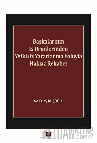 Başkalarının İş Ürünlerinden Yetkisiz Yararlanma Yoluyla Haksız Rekabet