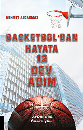 Basketbol'dan Hayata 12 Dev Adım Mehmet Aldanmaz