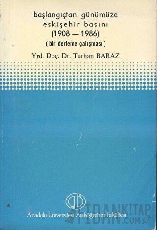 Başlangıçtan Günümüze Eskişehir Basını (1908 - 1986) Turhan Baraz