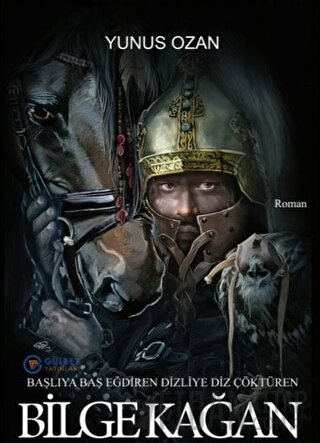 Başlıya Baş Eğdiren Dizliye Diz Çöktüren Bilge Kağan Yunus Ozan