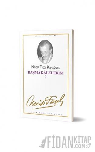 Başmakalelerim 2 : 61 - Necip Fazıl Bütün Eserleri