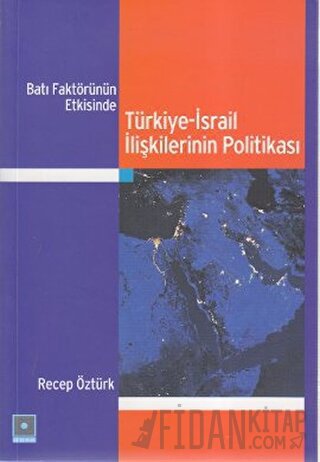 Batı Faktörünün Etkisinde Türkiye-İsrail İlişkilerinin Politikası Rece