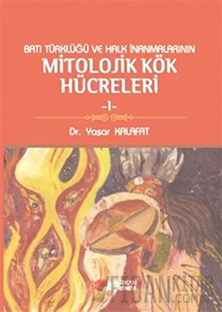 Batı Türklüğü ve Halk İnanmalarının Mitolojik Kök Hücreleri - 1