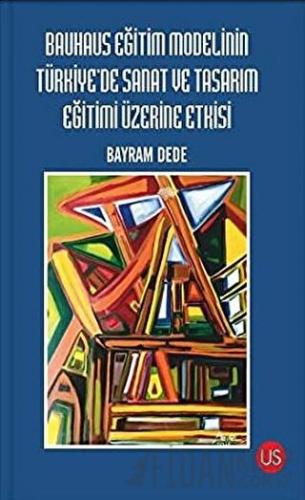 Bauhaus Eğitim Modelinin Türkiye'de Sanat ve Tasarım Eğitimi Üzerine Etkisi