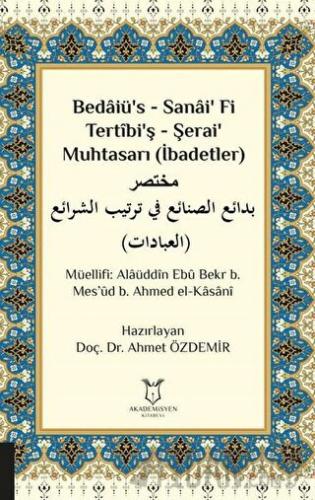 Bedaiü’s - Sanai’ Fi Tertibi’ş - Şerai’ Muhtasarı (İbadetler)