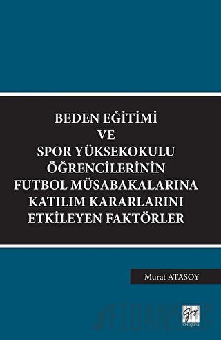 Beden Eğitimi ve Spor Yüksekokulu Öğrencilerinin Futbol Müsabakalarına Katılım Kararlarını Etkileyen Faktörler