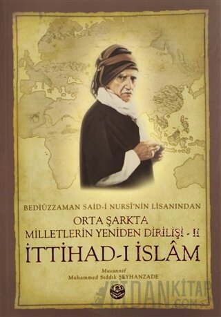 Bediüzzaman Said-i Kürdi'nin Lisanından Orta Şarkta Milletlerin Yeniden Dirilişi 2. Cilt İttihad-ı İslam