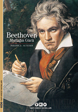 Beethoven : Mutlağın Gücü (Ciltli) Philippe A. Autexier