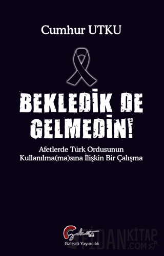 Bekledik De Gelmedin - Afetlerde Türk Ordusunun Kulllanılma(ma)sına İl
