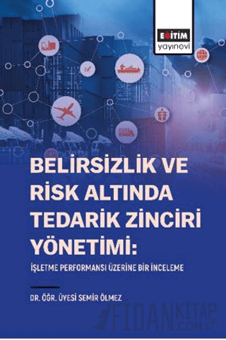 Belirsizlik Ve Risk Altında Tedarik Zinciri Yönetimi: İşletme Performansı Üzerine Bir İnceleme