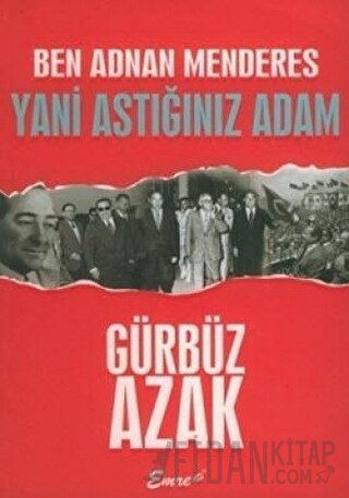 Ben Adnan Menderes Yani Astığınız Adam Gürbüz Azak