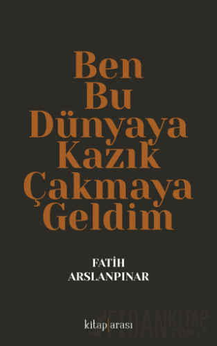 Ben Bu Dünyaya Kazık Çakmaya Geldim