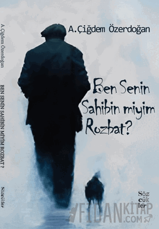 Ben Senin Sahibin miyim Rozbat? A. Çiğdem Özerdoğan