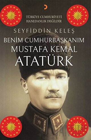 Benim Cumhurbaşkanım Mustafa Kemal Atatürk Seyfiddin Keleş