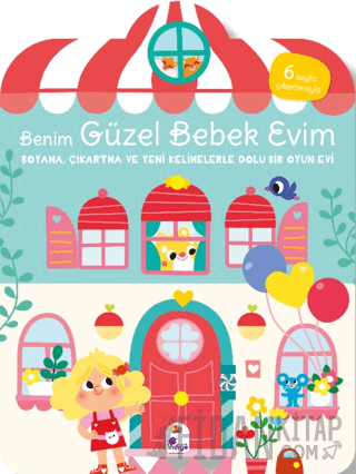 Benim Güzel Bebek Evim - Boyama, Çıkartma ve Yeni Kelimelerle Dolu Bir Oyun Evi (6 Sayfa Çıkartmasıyla)