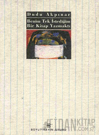 Benim Tek İstediğim Bir Kitap Yazmaktı