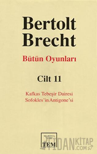 Bertolt Brecht Bütün Oyunları Cilt: 11 Kafkas Tebeşir Dairesi / Sofokles’in Antigone’si (Ciltli)