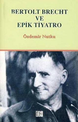 Bertolt Brecht ve Epik Tiyatro Özdemir Nutku