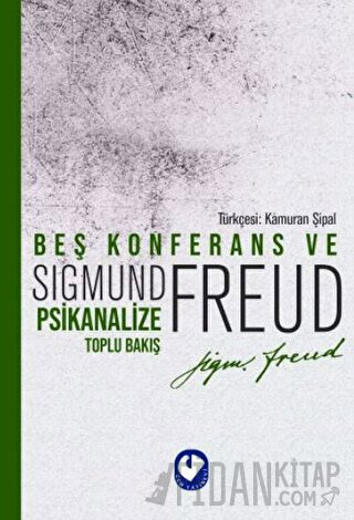 Beş Konferans ve Psikanalize Toplu Bakış Sigmund Freud