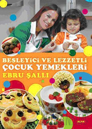 Besleyici ve Lezzetli Çocuk Yemekleri Ebru Şallı