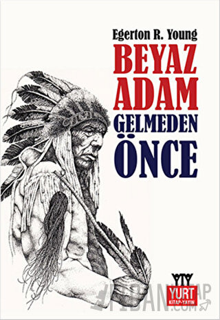 Beyaz Adam Gelmeden Önce Egerton Ryerson Young