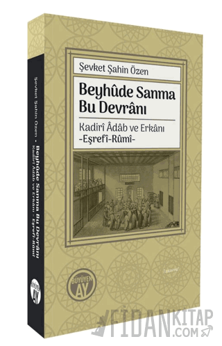 Beyhûde Sanma Bu Devrânı/ Kadirî Âdâb ve Erkânı-Eşrefî-Rûmî-