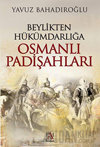 Beylikten Hükümdarlığa Osmanlı Padişahları