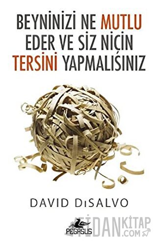 Beyninizi Ne Mutlu Eder ve Siz Niçin Tersini Yapmalısınız