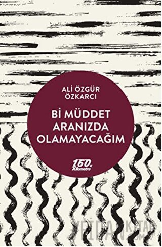 Bi Müddet Aranızda Olamayacağım Ali Özgür Özkarcı