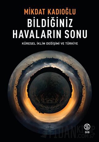 Bildiğiniz Havaların Sonu - Küresel İklim Değişimi ve Türkiye Mikdat K