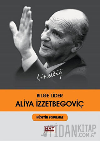 Bilge Lider Aliya İzzetbegoviç Hüseyin Yorulmaz