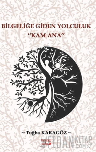 Bilgeliğe Giden Yolculuk “Kam Ana”