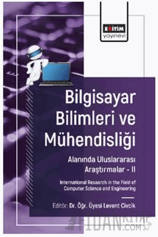 Bilgisayar Bilimleri ve Mühendisliği Alanında Uluslararası Araştırmalar – II