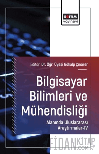 Bilgisayar Bilimleri ve Mühendisliği Alanında Uluslararası Araştırmalar - IV