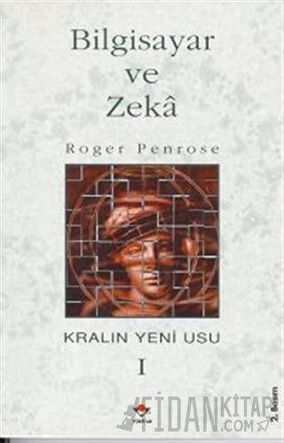 Bilgisayar ve Zeka Kralın Yeni Usu 1. Cilt Roger Penrose