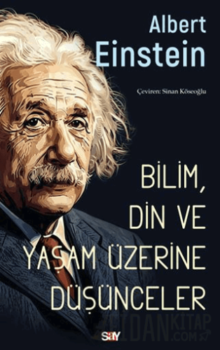 Bilim, Din ve Yaşam Üzerine Düşünceler Albert Einstein