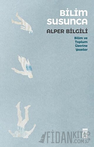 Bilim Susunca - Bilim ve Toplum Üzerine Yazılar