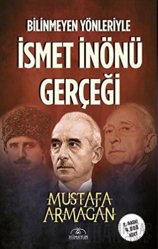 Bilinmeyen Yönleriyle İsmet İnönü Gerçeği Mustafa Armağan