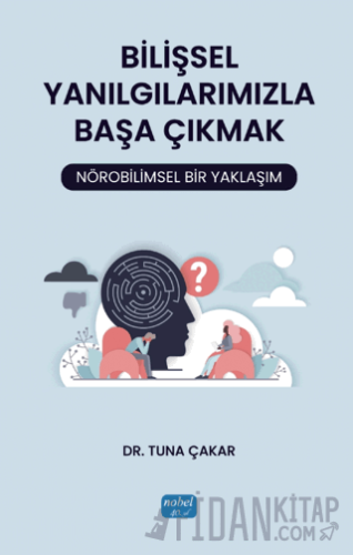 Bilişsel Yanılgılarımızla Başa Çıkmak: Nörobilimsel Bir Yaklaşım