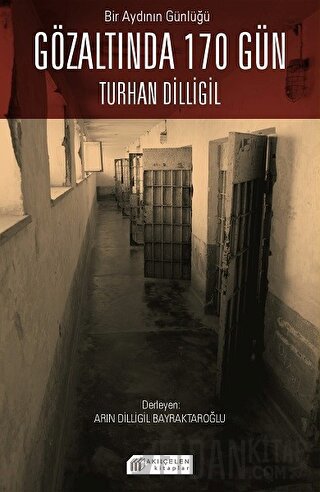 Bir Aydının Günlüğü: Gözaltında 170 Gün - Turhan Dilligil Arın Dilligi