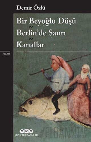 Bir Beyoğlu Düşü - Berlin’de Sanrı - Kanallar Demir Özlü